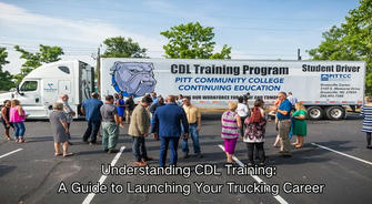 Understanding CDL Training: A Guide to Starting Your Trucking Career