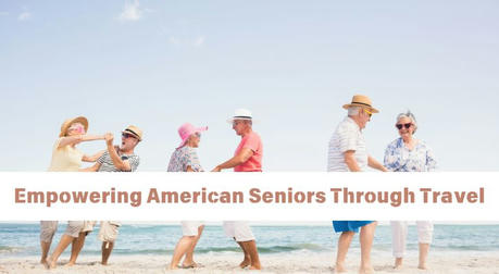 The Age of Exploration: Empowering American Seniors Through Travel