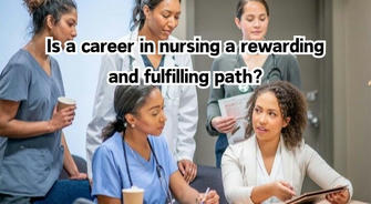 Exploring a Career in Nursing: A Rewarding and Fulfilling Path